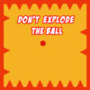 dont explode the ball